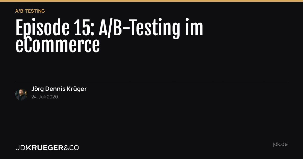 Episode 15: A/B-Testing: Der (nicht so) heilige Gral der Conversion-Optimierung