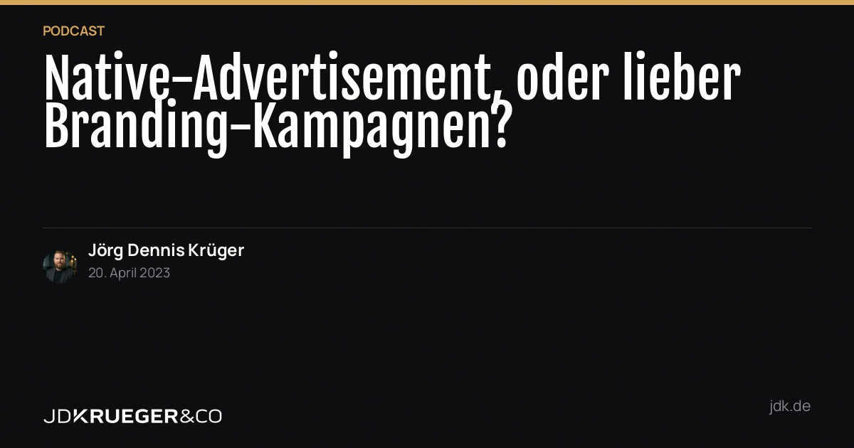 Native-Advertisement, oder lieber Branding-Kampagnen?