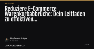 Reduziere E-Commerce Warenkorbabbrüche: Dein Leitfaden zu effektiven A/B-Teststrategien