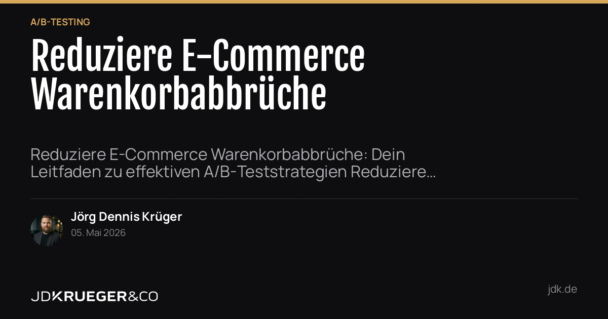 Reduzieren Sie E-Commerce Warenkorbabbrüche: Ihr Leitfaden zu effektiven A/B-Teststrategien
